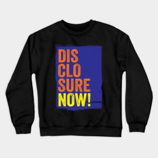 DISCLOSURE NOW! TYPOGRAPHIC SLOGAN - FOR UFO / UAP BELIEVERS! Crewneck Sweatshirt